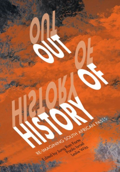 Out of history : Re-imagining South Africans pasts Out of history : Re-imagining South Africans pasts