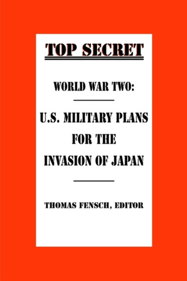 World War Two : U.S. Military Plans for the Invasion of Japan