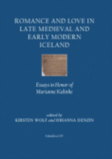 Romance and Love in Late Medieval and Early Modern Iceland : Essays in Honor of Marianne Kalinke