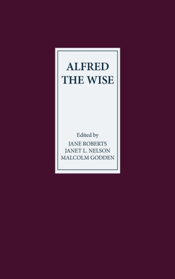Alfred the Wise : Studies in Honour of Janet Bately on the occasion of her 65th birthday
