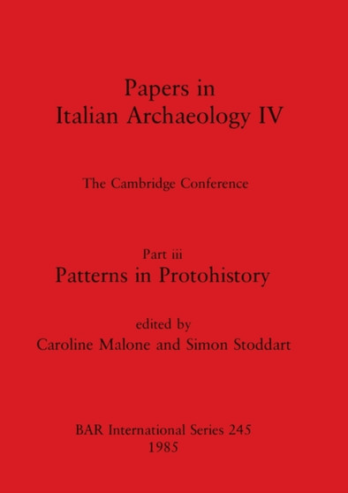 Papers in Italian Archaeology IV : The Cambridge Conference. Part iii: Patterns in Protohistory