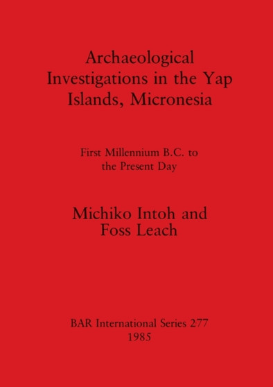 Archaeological Investigations in the Yap Islands, Micronesia : First Millenium B.C. to the Present Day