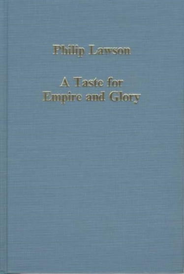 A Taste for Empire and Glory : Studies in British Overseas Expansion, 1600???1800