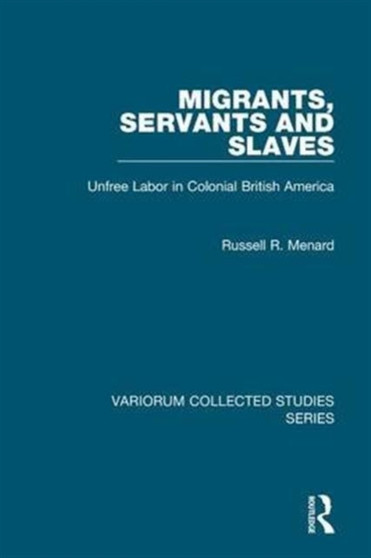 Migrants, Servants and Slaves : Unfree Labor in Colonial British America