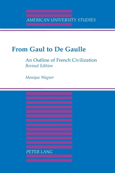 From Gaul to De Gaulle : An Outline of French Civilization : 43 From Gaul to De Gaulle : An Outline of French Civilization : 43