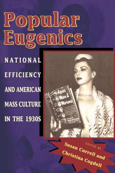 Popular Eugenics : National Efficiency and American Mass Culture in the 1930s