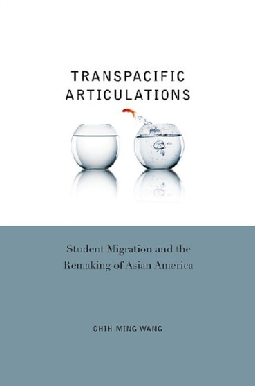 Transpacific Articulations : Student Migration and the Remaking of Asian America