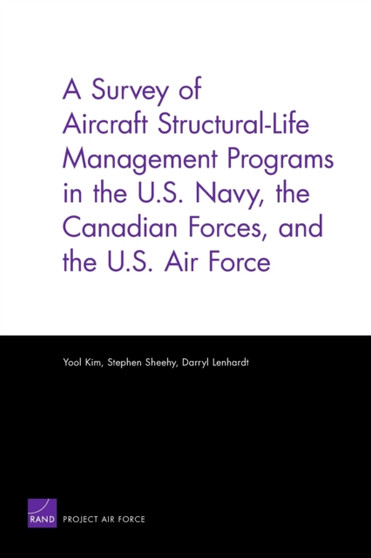 A Survey of Aircraft Structural Life Management Programs in the U.S. Navy, the Canadian Forces, and the U.S. Air Force