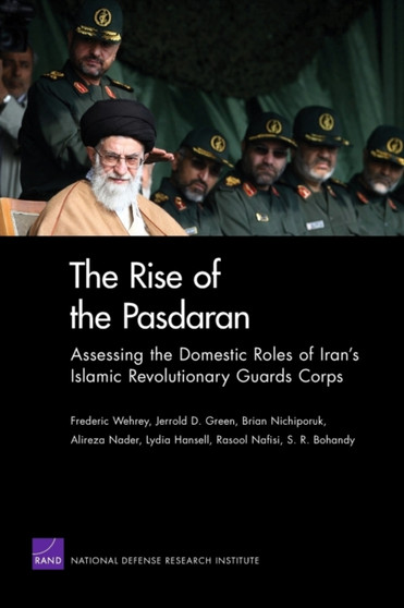 The Rise of the Pasdaran : Assessing the Domestic Roles of Iran's Islamic Revolutionary Guards Corps