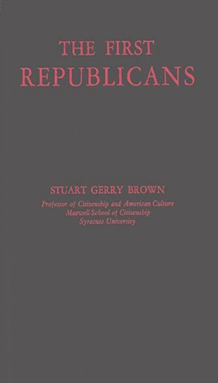 The First Republicans : Political Philosophy and Public Policy in the Party of Jefferson and Madison