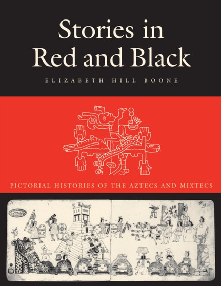 Stories in Red and Black : Pictorial Histories of the Aztecs and Mixtecs