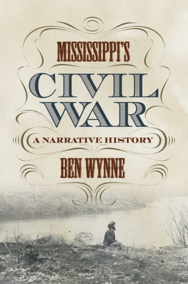 Mississippi's Civil War : A Narrative History