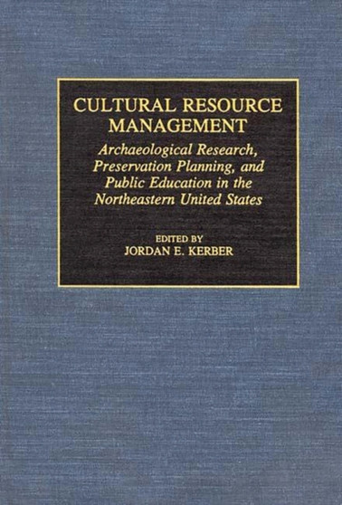 Cultural Resource Management : Archaeological Research, Preservation Planning, and Public Education in the Northeastern United States