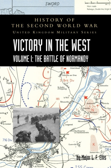 Victory in the West Volume I : History of the Second World War: United Kingdom Military Series: Official Campaign History