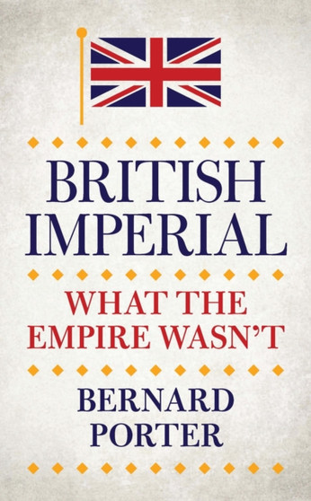 British Imperial : What the Empire Wasn't