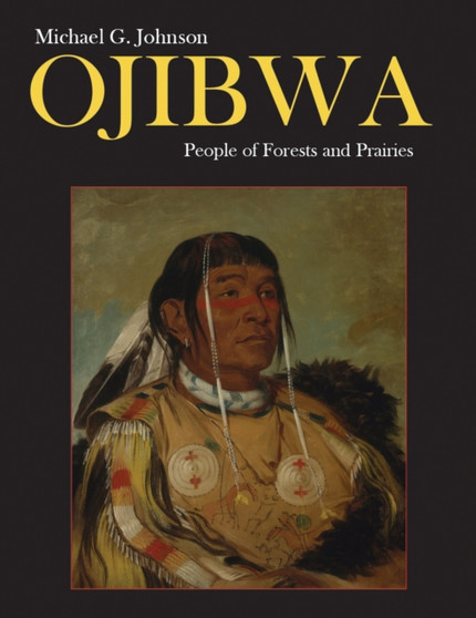 Ojibwa : People of Forests and Prairies