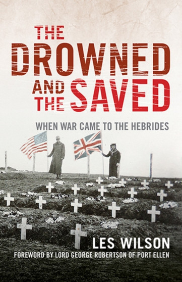 The Drowned and the Saved : When War Came to the Hebrides