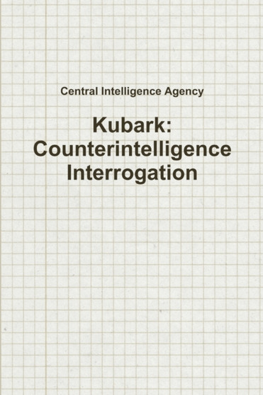 Kubark: Counterintelligence Interrogation