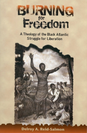 Burning for Freedom : A Theology of the Black Atlantic Struggle for Liberation