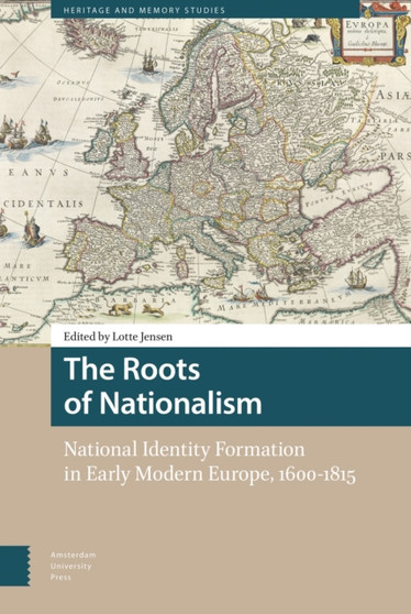 The Roots of Nationalism : National Identity Formation in Early Modern Europe, 1600-1815