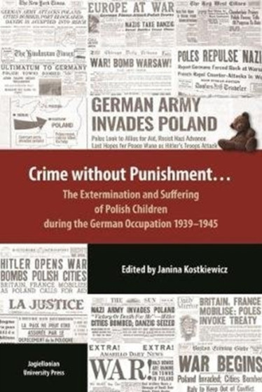 Crime Without Punishment ??? The Extermination and Suffering of Polish Children During the German Occupation, 1939???1945