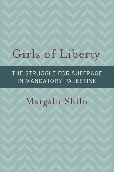 Girls of Liberty - The Struggle for Suffrage in Mandatory Palestine