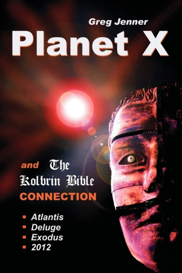 Planet X and the Kolbrin Bible Connection : Why the Kolbrin Bible is the Rosetta Stone of Planet X