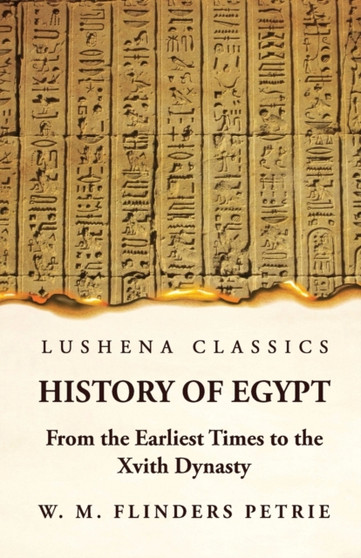 History of Egypt From the Earliest Times to the Xvith Dynasty