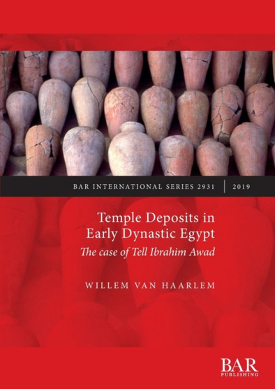 Temple Deposits in Early Dynastic Egypt : The case of Tell Ibrahim Awad