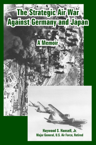 The Strategic Air War Against Germany and Japan : A Memoir