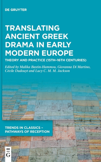 Translating Ancient Greek Drama in Early Modern Europe : Theory and Practice (15th-16th Centuries)