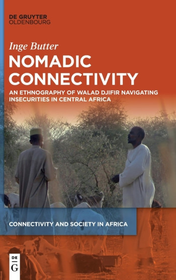 Nomadic Connectivity : An Ethnography of Walad Djifir Navigating Insecurities in Central Africa