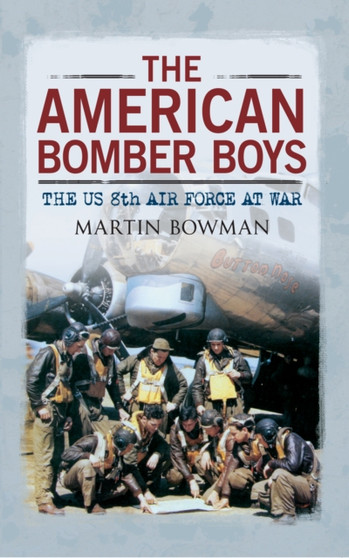 The American Bomber Boys : The US 8th Air Force at War