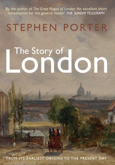 The Story of London : From its Earliest Origins to the Present Day