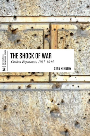 The Shock of War : Civilian Experiences, 1937-1945 : 2