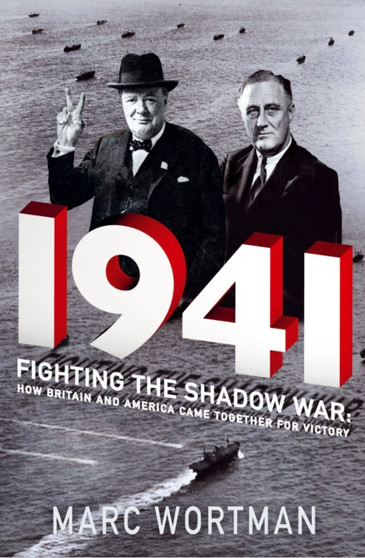 1941 : Fighting the Shadow War: How Britain and America Came Together for Victory