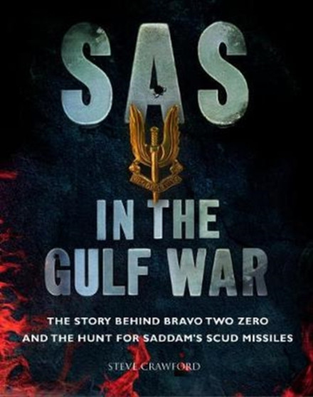 SAS in the Gulf War : The story behind Bravo Two Zero and the hunt for Saddam's SCUD missiles