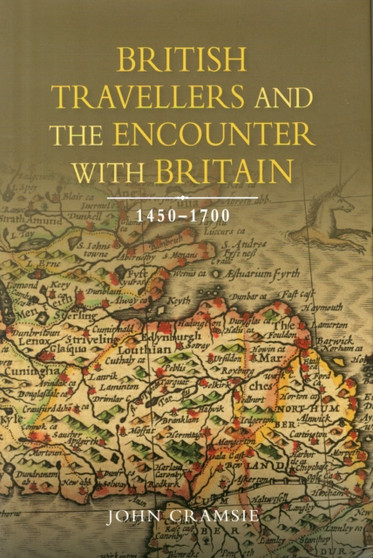 British Travellers and the Encounter with Britain, 1450-1700