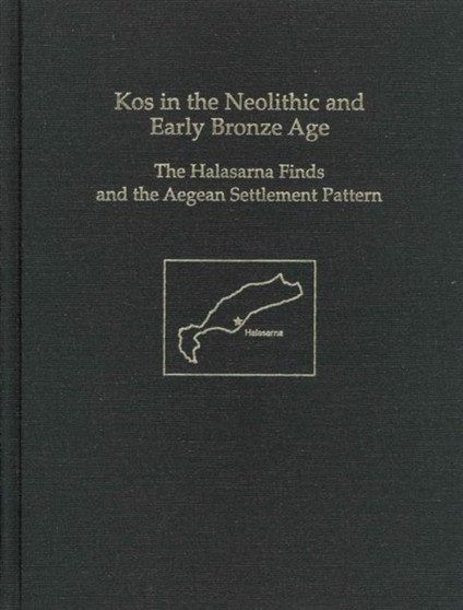 Kos in the Neolithic and Early Bronze Age : The Halasarna Finds and the Aegean Settlement Pattern