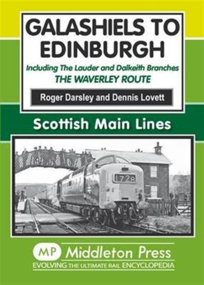 Galashiels to Edinburgh : Including the Lauder and Dalkeith Branches - the Waverley Route