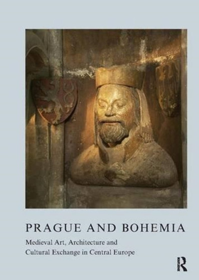 Prague and Bohemia : Medieval Art, Architecture and Cultural Exchange in Central Europe