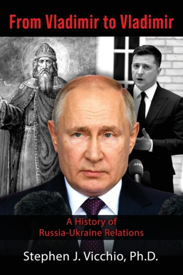 From Vladimir to Vladimir : A History of Russia-Ukraine Relations