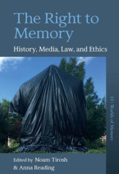 The Right to Memory : History, Media, Law, and Ethics