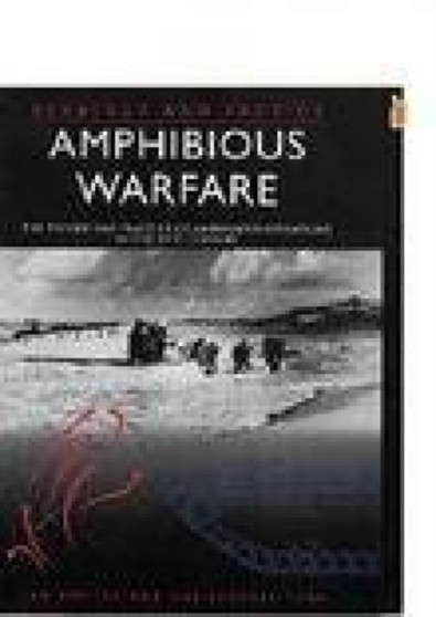 Amphibious Warfare : The Theory and Practice of Amphibious Operations in the 20th Century