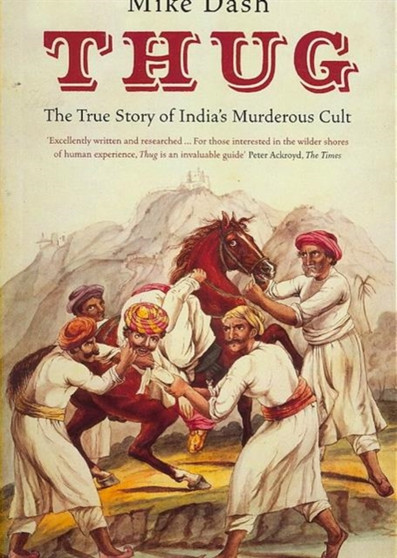 Thug : The True Story Of India's Murderous Cult