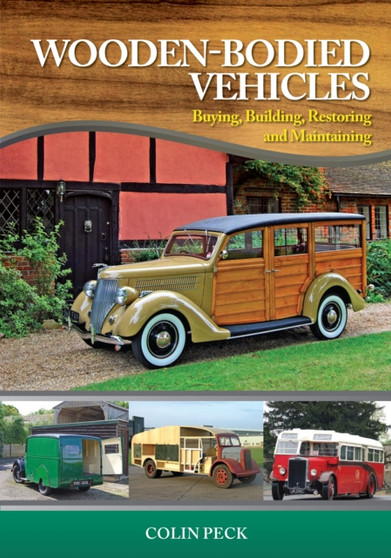 Wooden-Bodied Vehicles : Buying, Building, Restoring and Maintaining