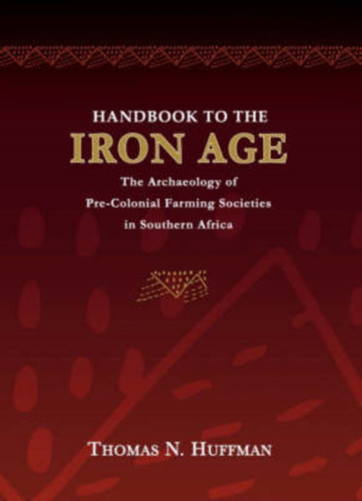 Handbook to the Iron Age : The Archaeology of Pre-colonial Farming Societies in Southern Africa