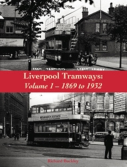 Liverpool Tramways : 1899 to 1932 Volume 1