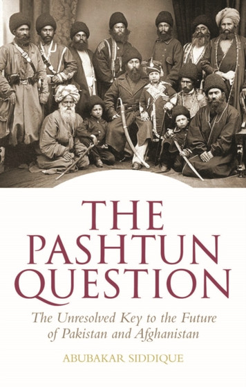 The Pashtun Question : The Unresolved Key to the Future of Pakistan and Afghanistan