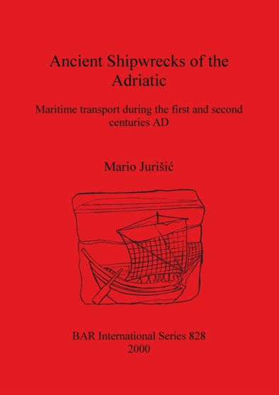 Ancient Shipwrecks of the Adriatic : Maritime transport during the first and second centuries AD